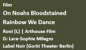 Film On Noahs Bloodstained Rainbow We Dance Rooi (L) | Arthouse Film D: Lara-Sophie Milagro Label Noir (Gorki Theater Berlin)