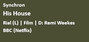 Synchron His House Rial (L) | Film | D: Remi Weekes BBC (Netflix) 